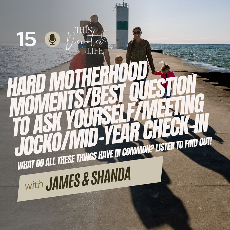 15: Hard Motherhood Moments / Best Question to Ask Yourself / Meeting Jocko / Mid-Year Check-In