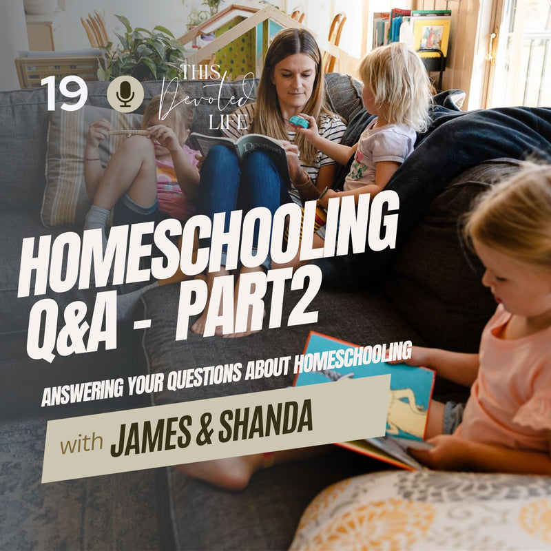 19: Homeschooling Q&A Part 2 - Answering YOUR Questions!