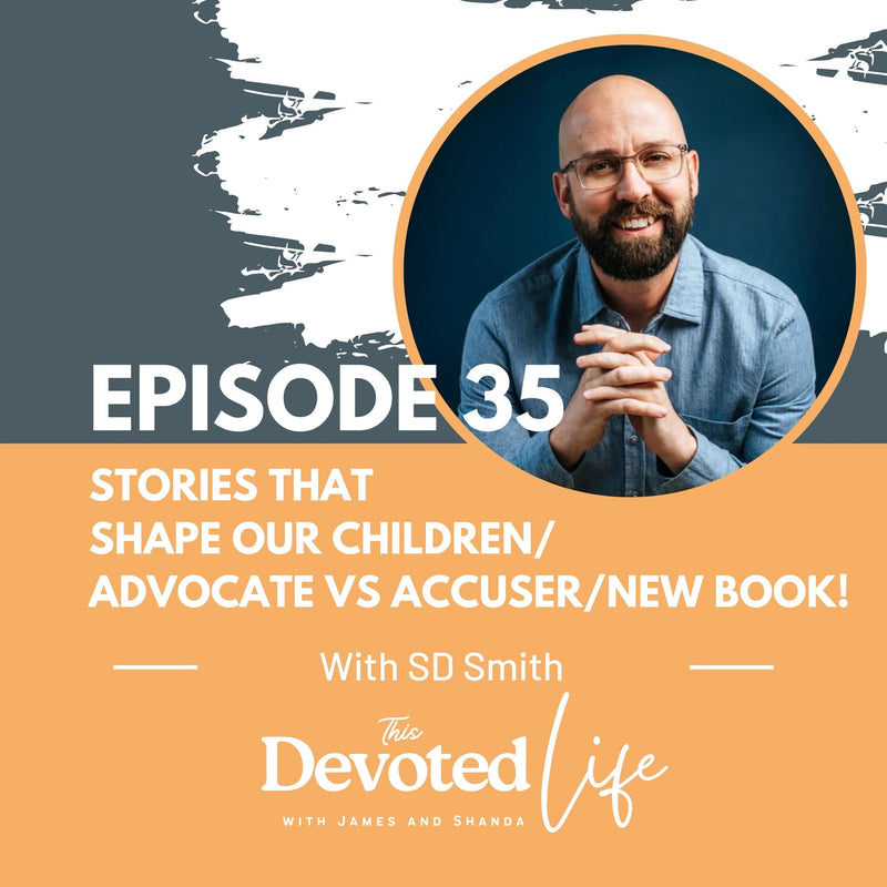 35. SD Smith: Stories That Shape Our Children/Advocate vs Accuser/New Book!
