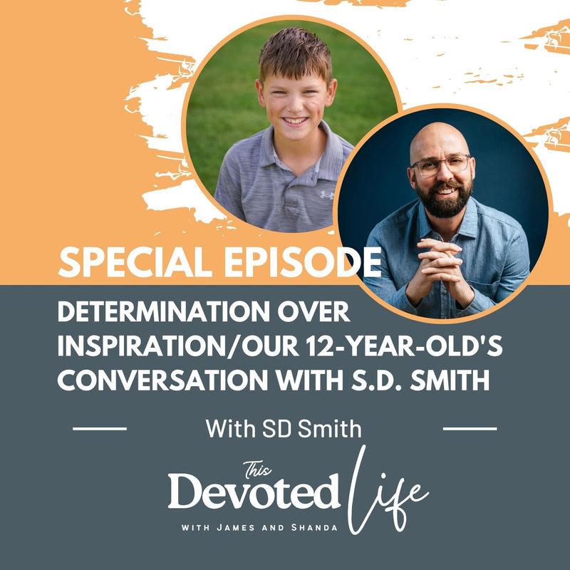 Special Episode: Determination Over Inspiration/Our 12-Year-Old's Conversation with S.D. Smith